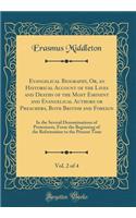 Evangelical Biography, Or, an Historical Account of the Lives and Deaths of the Most Eminent and Evangelical Authors or Preachers, Both British and Foreign, Vol. 2 of 4: In the Several Denominations of Protestants, from the Beginning of the Reforma: In the Several Denominations of Protestants, from the Beginning of the Reformation to