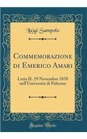 Commemorazione Di Emerico Amari: Letta Il 29 Novembre 1870 Nell'universitï¿½ Di Palermo (Classic Reprint)