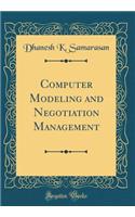 Computer Modeling and Negotiation Management (Classic Reprint)