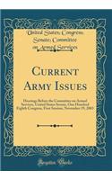 Current Army Issues: Hearings Before the Committee on Armed Services, United States Senate, One Hundred Eighth Congress, First Session, November 19, 2003 (Classic Reprint)