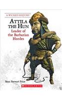 Attila the Hun (Revised Edition) (a Wicked History): Leader of the Barbarian Hordes