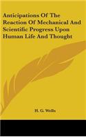 Anticipations Of The Reaction Of Mechanical And Scientific Progress Upon Human Life And Thought: (English)