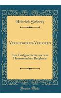 Verschworen-Verloren: Eine Dorfgeschichte aus dem Hannoverschen Berglande (Classic Reprint)