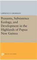 Peasants, Subsistence Ecology, and Development in the Highlands of Papua New Guinea