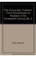 The Humanistic Tradition: From Romanticism to Realism in the Nineteenth Century Bk. 5: 005