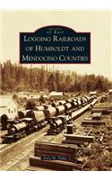 Logging Railroads of Humboldt and Mendocino Counties: (Images of Rail)