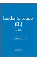 Leader to Leader (Ltl), Volume 42, Fall 2006