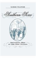 Southern Sons: Becoming Men in the New Nation