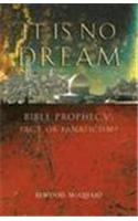 It is No Dream: Bible Prophecy: Fact or Fanaticism?