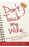 Don't Touch My Wine: Sometimes All a Girl Needs Is Her Trusty Journal, Delicious Wine and Max