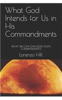 What God Intends for Us in His Commandments