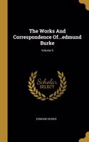 The Works And Correspondence Of...edmund Burke; Volume 5