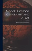 Modern School Geography and Atlas [microform]