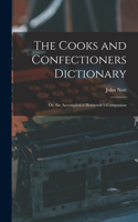 Cooks and Confectioners Dictionary; Or, the Accomplish'd Housewife's Companion