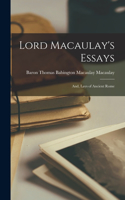 Lord Macaulay's Essays; And, Lays of Ancient Rome