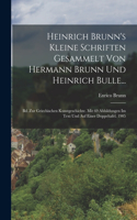 Heinrich Brunn's Kleine Schriften Gesammelt Von Hermann Brunn Und Heinrich Bulle...: Bd. Zur Griechischen Kunstgeschichte. Mit 69 Abbildungen Im Text Und Auf Einer Doppeltafel. 1905