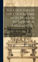 Structure of the Cotton Fibre in Its Relation to Technical Applications ..