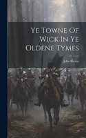 Ye Towne Of Wick In Ye Oldene Tymes