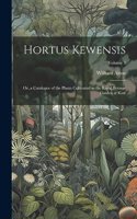 Hortus Kewensis; Or, a Catalogue of the Plants Cultivated in the Royal Botanic Garden at Kew; Volume 3