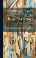 Marxismus, Krieg Und Internationale; Kritische Studien Über Offene Probleme Des Wissenschaftlichen Und Des Praktischen Sozialismus In Und Nach Dem Weltkrieg