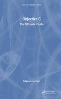 Objective-C: The Ultimate Guide(The Ultimate Guide)