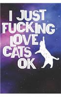 I Just Fucking Love Cats Ok