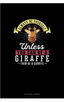 Always Be Yourself Unless You Can Be A Giraffe Then Be A Giraffe: Gratitude Journal