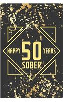 Happy 50 Years Sober: Lined Journal / Notebook / Diary - 50th Year of Sobriety - Fun Practical Alternative to a Card - Sobriety Gifts For Men And Women Who Are 50 yr Sobe