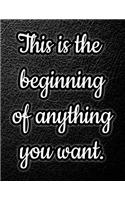 This Is The Beginning Of Anything You Want
