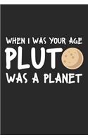 When I was your age Pluto was a Planet: Astronomy Dot Grid Journal, Diary, Notebook 6 x 9 inches with 120 Pages