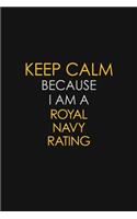 Keep Calm Because I Am A Royal Navy Rating