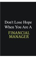 Don't lose hope when you are a Financial Manager