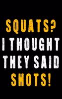 Squats? I thought they said shots!