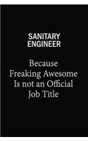 Sanitary Engineer Because Freaking Awesome Is Not An Official Job Title: 6x9 Unlined 120 pages writing notebooks for Women and girls