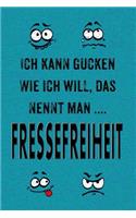 Ich Kann Gucken Wie Ich Will, Das Nennt Man Fressefreiheit.