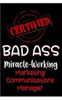 Certified Bad Ass Miracle-Working Marketing Communications Manager