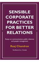 Sensible corporate practices for better relations: Essays on communication, public relations and people management
