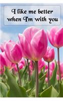 I Like Me Better When I'm with You: Cool Personalised Couple Journal, Diary, Planner, Cute and Lovely Notebooks for Couples (Lined, 110 Pages, 6 X 9) (Couple Notebooks)