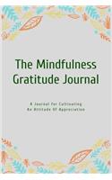 The Mindfulness Gratitude Journal: A Journal for Cultivating an Attitude of Appreciation