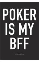 Poker Is My BFF: A 6x9 Inch Softcover Matte Blank Diary Notebook With 120 Lined Pages For Card Game Lovers