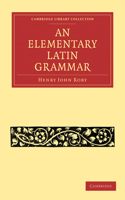 An Elementary Latin Grammar