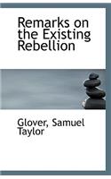 Remarks on the Existing Rebellion