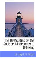 The Difficulties of the Soul; Or, Hindrances to Believing