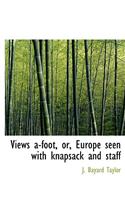 Views A-Foot, Or, Europe Seen with Knapsack and Staff