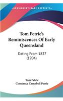 Tom Petrie's Reminiscences Of Early Queensland: Dating From 1837 (1904)