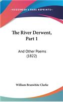 The River Derwent, Part 1: And Other Poems (1822)