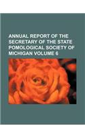 Annual Report of the Secretary of the State Pomological Society of Michigan Volume 6