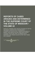 Reports of Cases Argued and Determined in the Supreme Court of the State of Missouri (Volume 22)