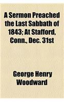 Sermon Preached the Last Sabbath of 1843; At Stafford, Conn., Dec. 31st