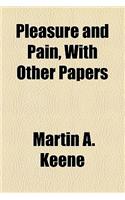 Pleasure and Pain, with Other Papers